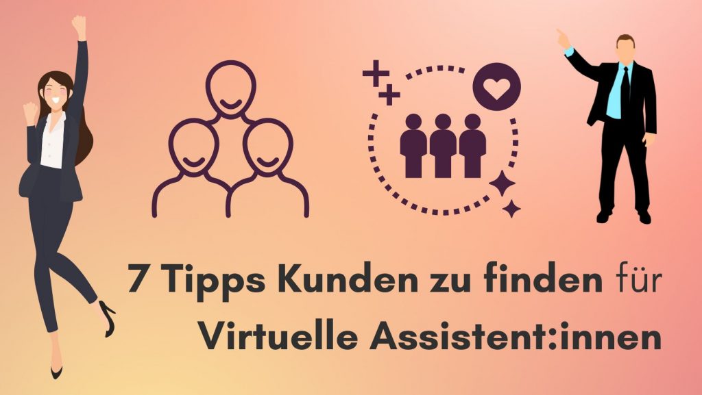 7 Tipps Kunden zu finden für Virtuelle Assistenten